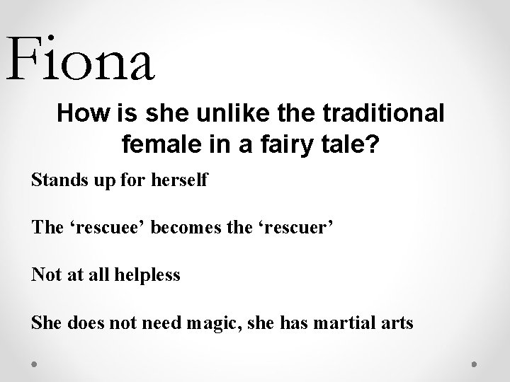 Fiona How is she unlike the traditional female in a fairy tale? Stands up Fiona How is she unlike the traditional female in a fairy tale? Stands up