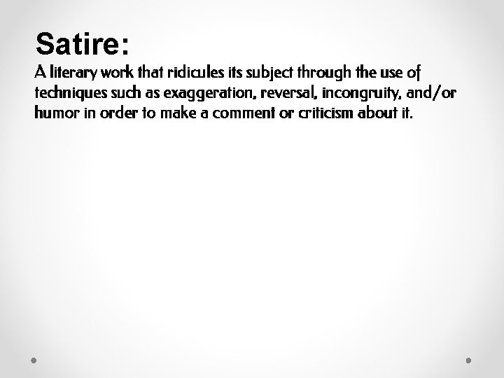 Satire: A literary work that ridicules its subject through the use of techniques such Satire: A literary work that ridicules its subject through the use of techniques such