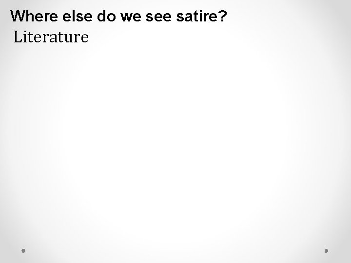 Where else do we see satire? Literature Where else do we see satire? Literature