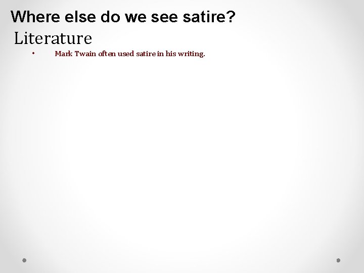 Where else do we see satire? Literature • Mark Twain often used satire in Where else do we see satire? Literature • Mark Twain often used satire in