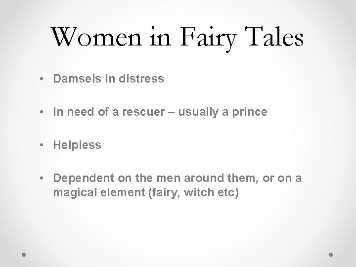 Women in Fairy Tales • Damsels in distress • In need of a rescuer Women in Fairy Tales • Damsels in distress • In need of a rescuer