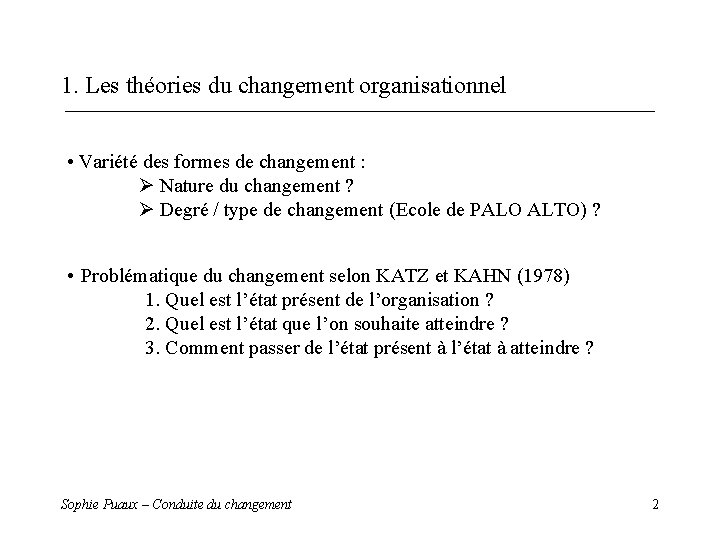 1. Les théories du changement organisationnel • Variété des formes de changement : Nature 1. Les théories du changement organisationnel • Variété des formes de changement : Nature