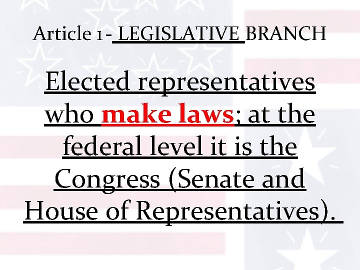 Article 1 - LEGISLATIVE BRANCH Elected representatives who make laws; at the federal level