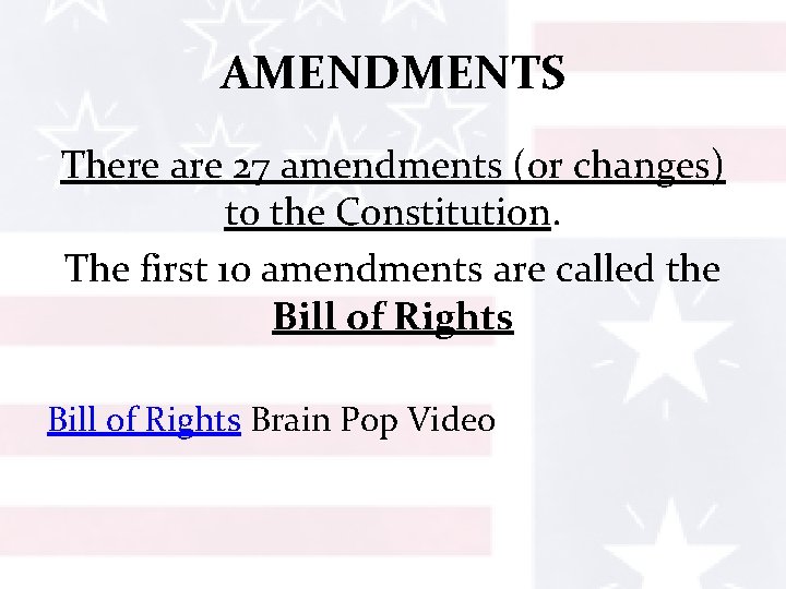 AMENDMENTS There are 27 amendments (or changes) to the Constitution. The first 10 amendments