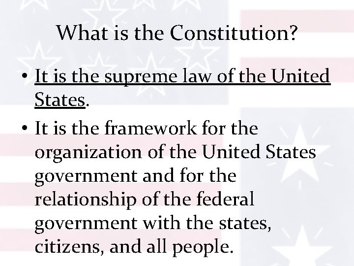 What is the Constitution? • It is the supreme law of the United States.