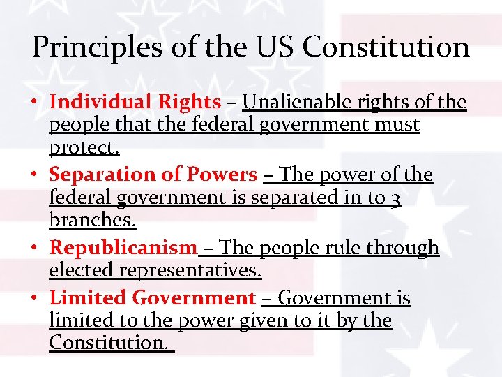 Principles of the US Constitution • Individual Rights – Unalienable rights of the people