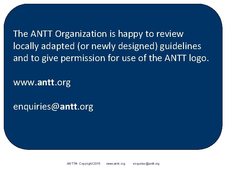 The ANTT Organization is happy to review locally adapted (or newly designed) guidelines and