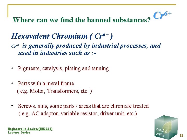 6+ Cr Where can we find the banned substances? Hexavalent Chromium ( Cr 6+