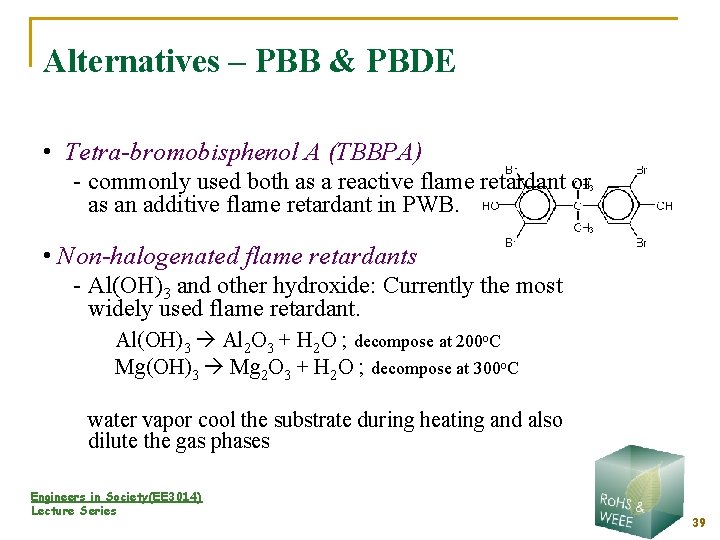 Alternatives – PBB & PBDE • Tetra-bromobisphenol A (TBBPA) - commonly used both as