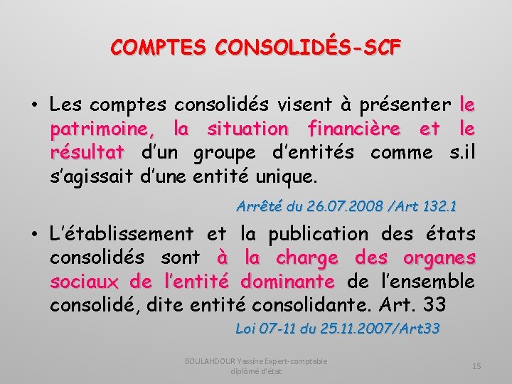 COMPTES CONSOLIDÉS-SCF • Les comptes consolidés visent à présenter le patrimoine, la situation financière