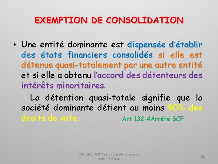 EXEMPTION DE CONSOLIDATION • Une entité dominante est dispensée d’établir des états financiers consolidés