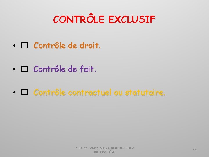 CONTRÔLE EXCLUSIF • � Contrôle de droit. • � Contrôle de fait. • �