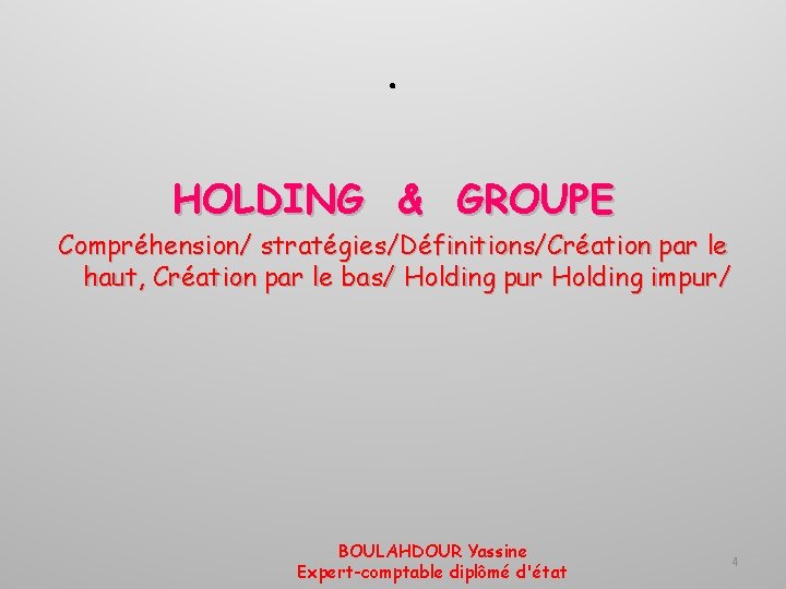 . HOLDING & GROUPE Compréhension/ stratégies/Définitions/Création par le haut, Création par le bas/ Holding