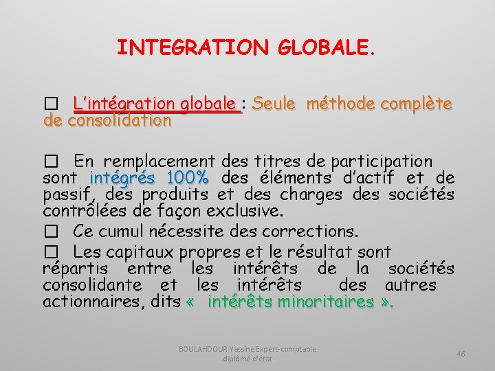INTEGRATION GLOBALE. � L’intégration globale : globale Seule méthode complète de consolidation � En