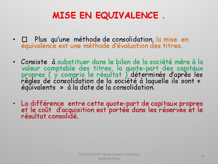 MISE EN EQUIVALENCE. • � Plus qu’une méthode de consolidation, la mise en équivalence