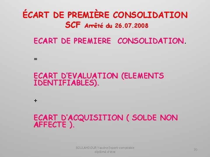 ÉCART DE PREMIÈRE CONSOLIDATION SCF Arrêté du 26. 07. 2008 ECART DE PREMIERE CONSOLIDATION