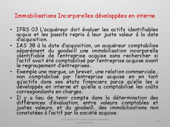 Immobilisations Incorporelles développées en interne • IFRS 03 L’acquéreur doit évaluer les actifs identifiables