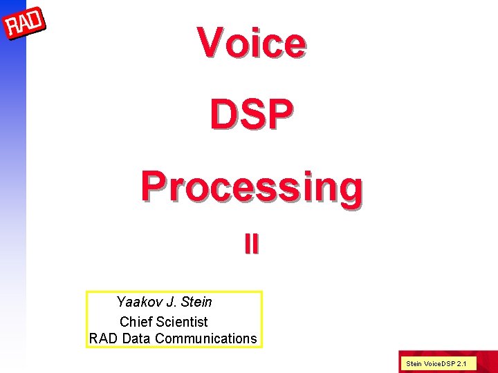 Voice DSP Processing II Yaakov J. Stein Chief Scientist RAD Data Communications Stein Voice.
