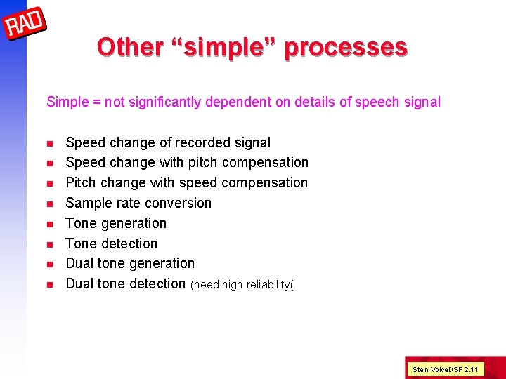 Other “simple” processes Simple = not significantly dependent on details of speech signal n