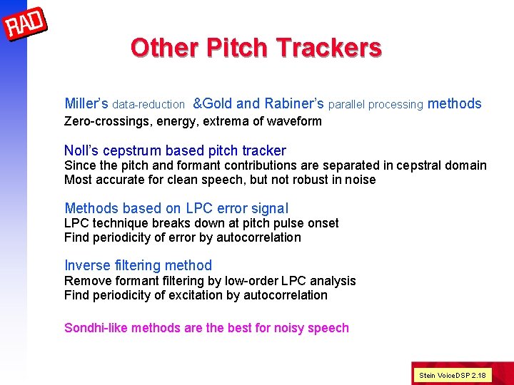 Other Pitch Trackers Miller’s data-reduction &Gold and Rabiner’s parallel processing methods Zero-crossings, energy, extrema