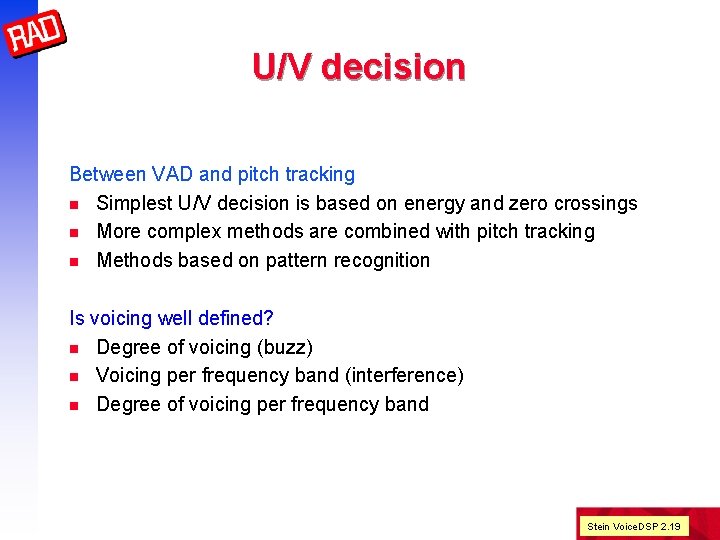U/V decision Between VAD and pitch tracking n Simplest U/V decision is based on