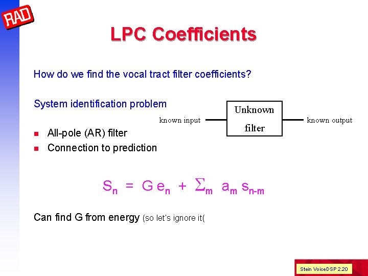 LPC Coefficients How do we find the vocal tract filter coefficients? System identification problem