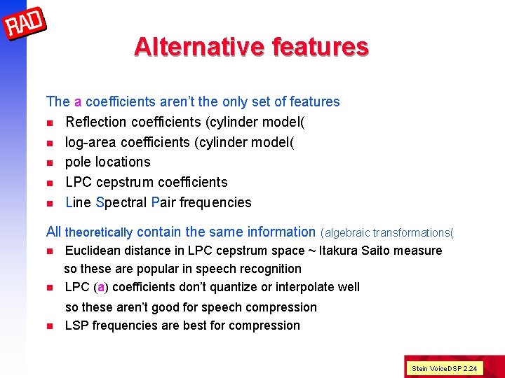 Alternative features The a coefficients aren’t the only set of features n Reflection coefficients