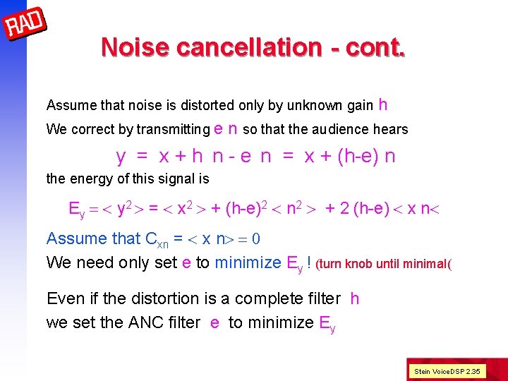 Noise cancellation - cont. Assume that noise is distorted only by unknown gain h