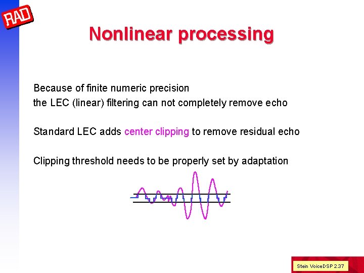 Nonlinear processing Because of finite numeric precision the LEC (linear) filtering can not completely