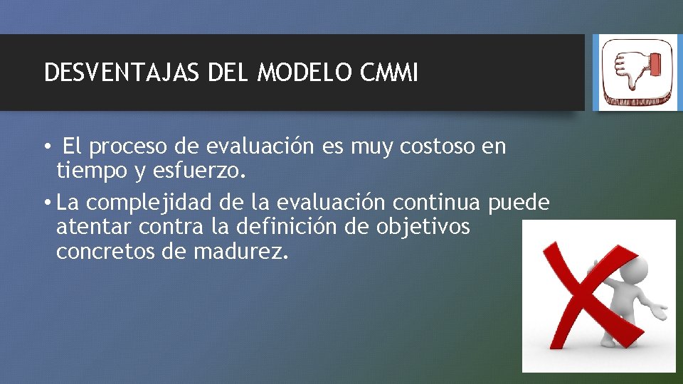 DESVENTAJAS DEL MODELO CMMI • El proceso de evaluación es muy costoso en tiempo