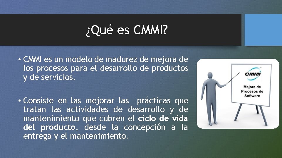 ¿Qué es CMMI? • CMMI es un modelo de madurez de mejora de los