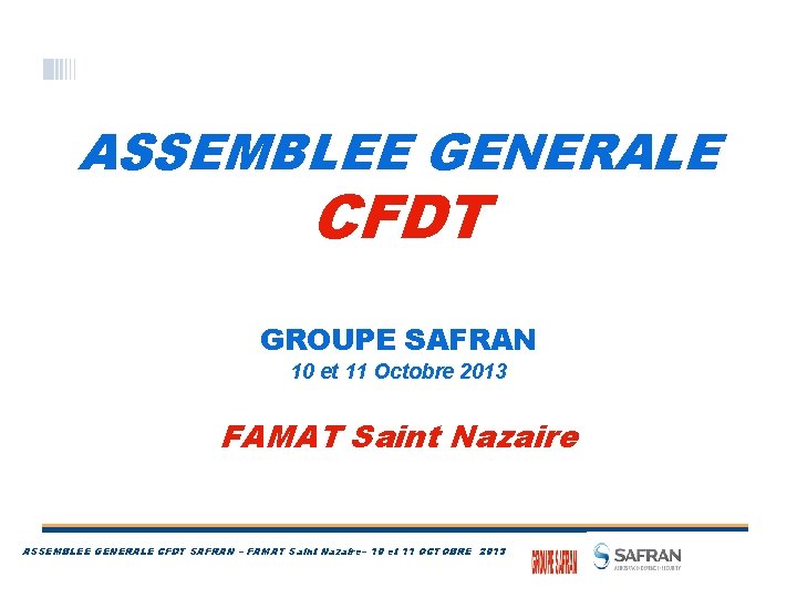 ASSEMBLEE GENERALE CFDT GROUPE SAFRAN 10 et 11 Octobre 2013 FAMAT Saint Nazaire ASSEMBLEE
