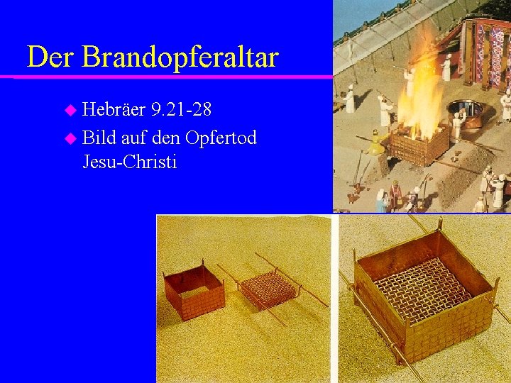 Der Brandopferaltar Hebräer 9. 21 -28 Bild auf den Opfertod Jesu-Christi 