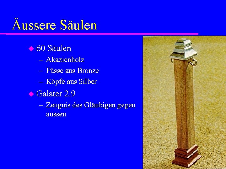 Äussere Säulen 60 Säulen – Akazienholz – Füsse aus Bronze – Köpfe aus Silber