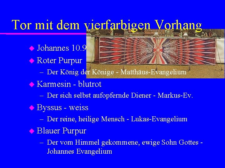 Tor mit dem vierfarbigen Vorhang Johannes 10. 9 Roter Purpur – Der König der
