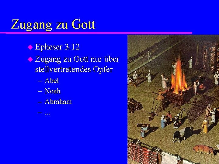 Zugang zu Gott Epheser 3. 12 Zugang zu Gott nur über stellvertretendes Opfer –