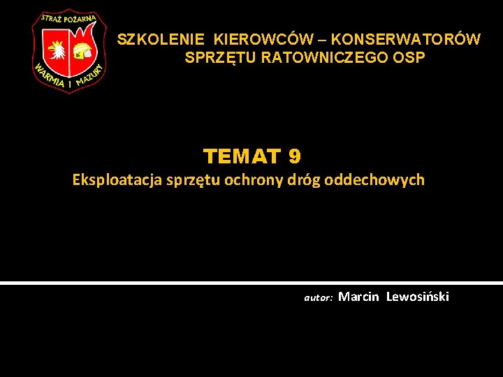 SZKOLENIE KIEROWCÓW – KONSERWATORÓW SPRZĘTU RATOWNICZEGO OSP TEMAT 9 Eksploatacja sprzętu ochrony dróg oddechowych