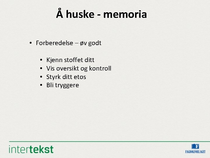 Å huske - memoria • Forberedelse – øv godt • • Kjenn stoffet ditt