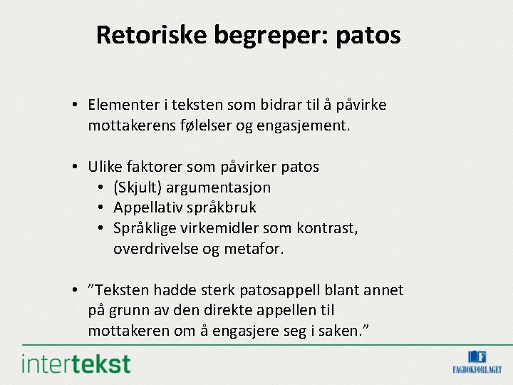 Retoriske begreper: patos • Elementer i teksten som bidrar til å påvirke mottakerens følelser