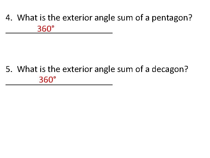 4. What is the exterior angle sum of a pentagon? 360° ____________ 5. What