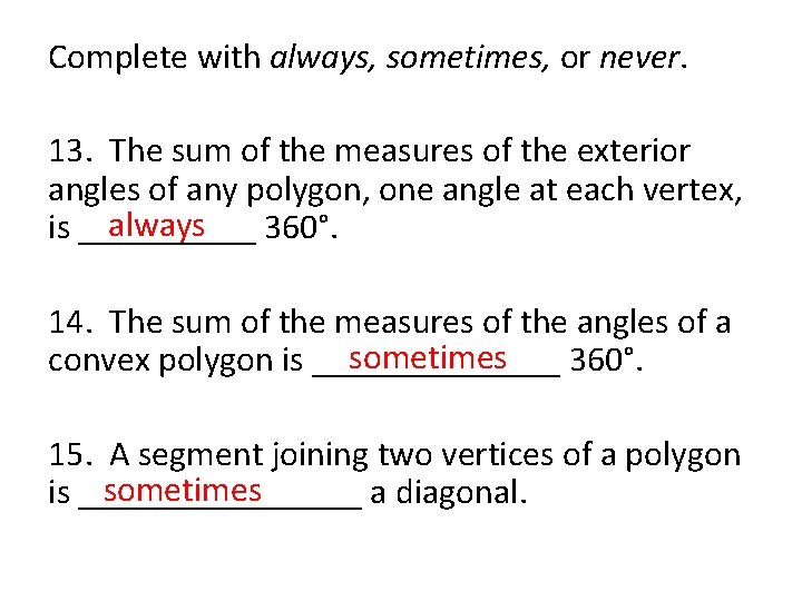 Complete with always, sometimes, or never. 13. The sum of the measures of the