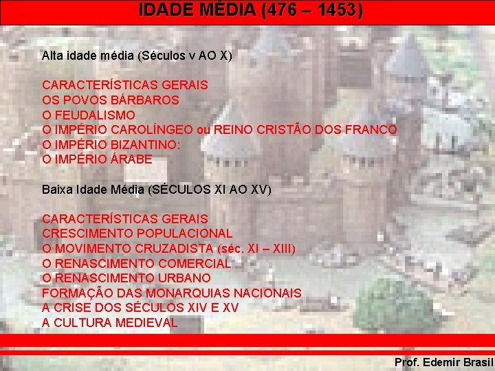 IDADE MÉDIA (476 – 1453) Alta idade média (Séculos v AO X) CARACTERÍSTICAS GERAIS