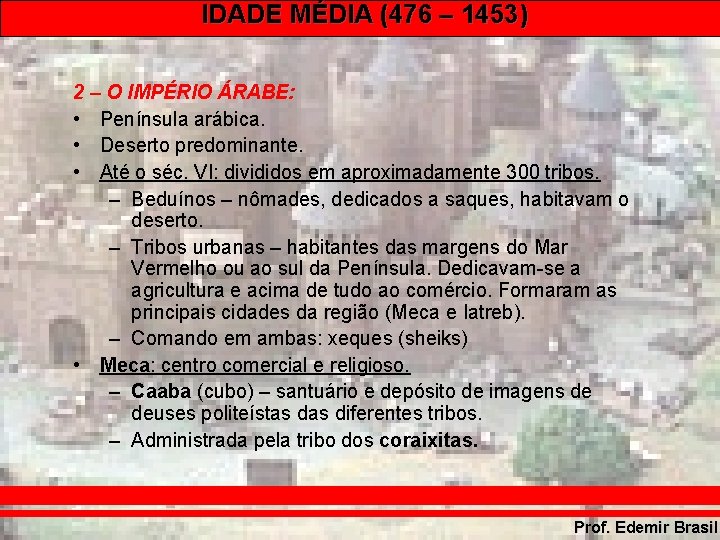 IDADE MÉDIA (476 – 1453) 2 – O IMPÉRIO ÁRABE: • Península arábica. •