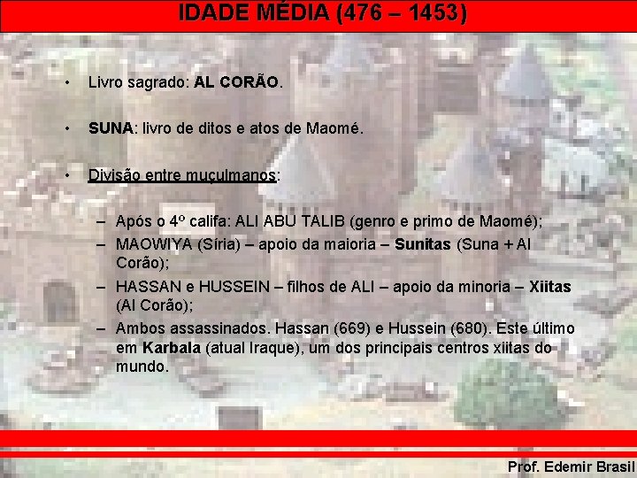 IDADE MÉDIA (476 – 1453) • Livro sagrado: AL CORÃO. • SUNA: livro de