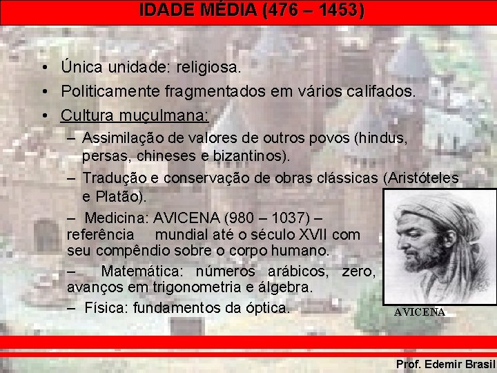 IDADE MÉDIA (476 – 1453) • Única unidade: religiosa. • Politicamente fragmentados em vários IDADE MÉDIA (476 – 1453) • Única unidade: religiosa. • Politicamente fragmentados em vários