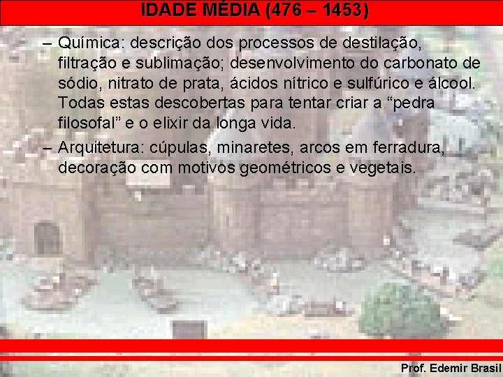 IDADE MÉDIA (476 – 1453) – Química: descrição dos processos de destilação, filtração e IDADE MÉDIA (476 – 1453) – Química: descrição dos processos de destilação, filtração e