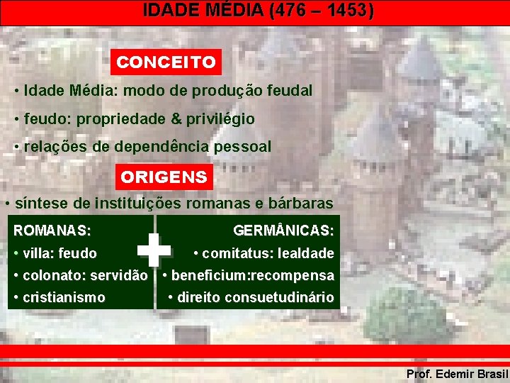 IDADE MÉDIA (476 – 1453) CONCEITO • Idade Média: modo de produção feudal • IDADE MÉDIA (476 – 1453) CONCEITO • Idade Média: modo de produção feudal •