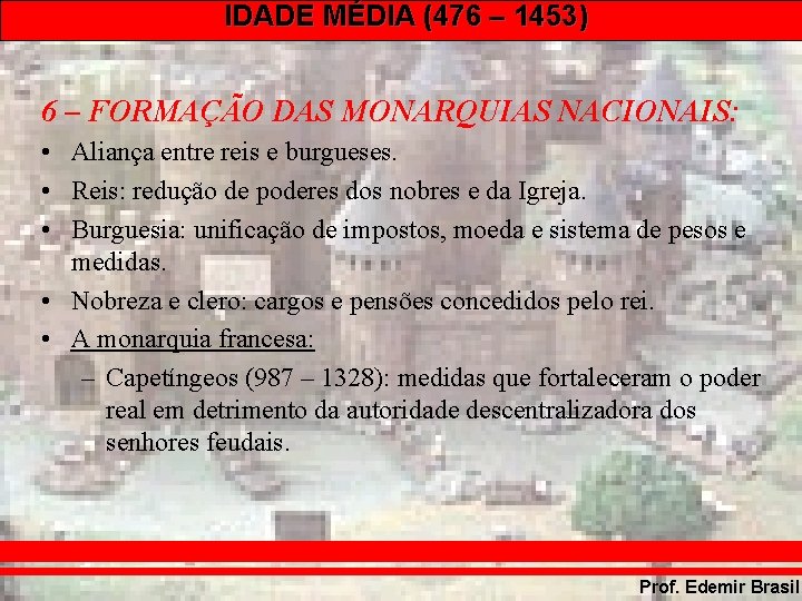 IDADE MÉDIA (476 – 1453) 6 – FORMAÇÃO DAS MONARQUIAS NACIONAIS: • Aliança entre