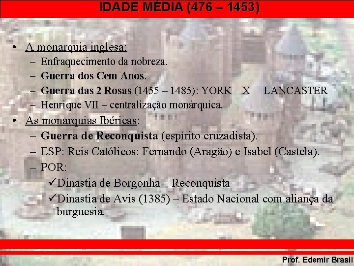 IDADE MÉDIA (476 – 1453) • A monarquia inglesa: – – Enfraquecimento da nobreza.