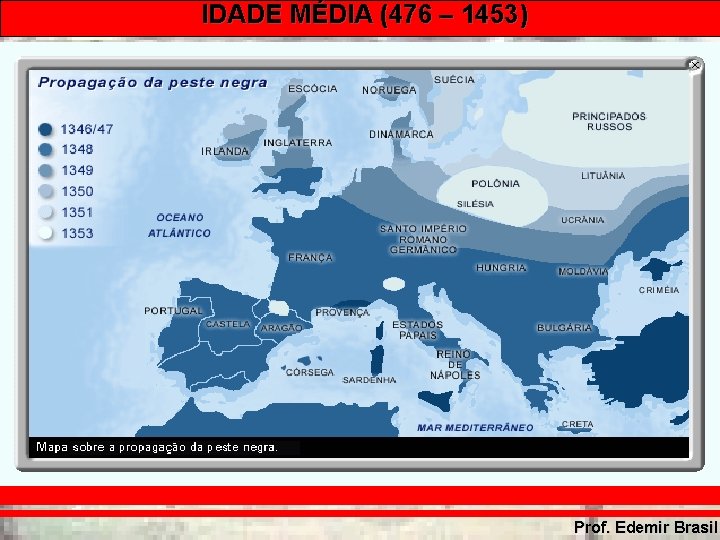 IDADE MÉDIA (476 – 1453) Prof. Edemir Brasil IDADE MÉDIA (476 – 1453) Prof. Edemir Brasil